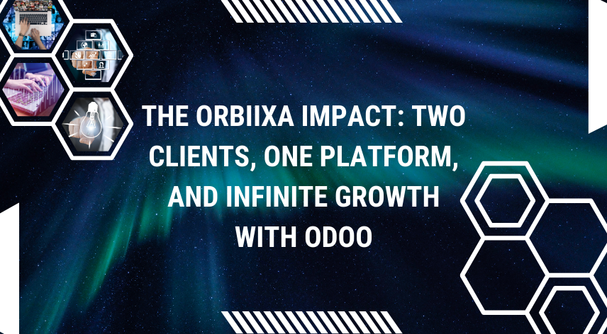 The Orbiixa Impact: Two Clients, One Platform, and Infinite Growth with Odoo